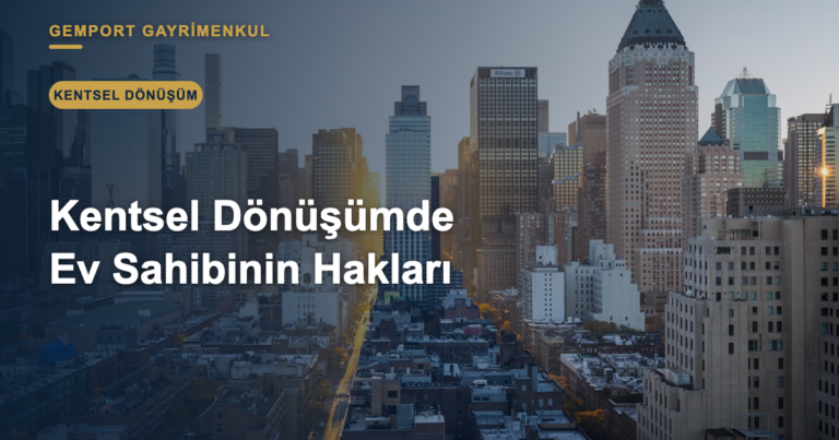 Kentsel Dönüşümde Ev Sahibinin Hakları (2026)