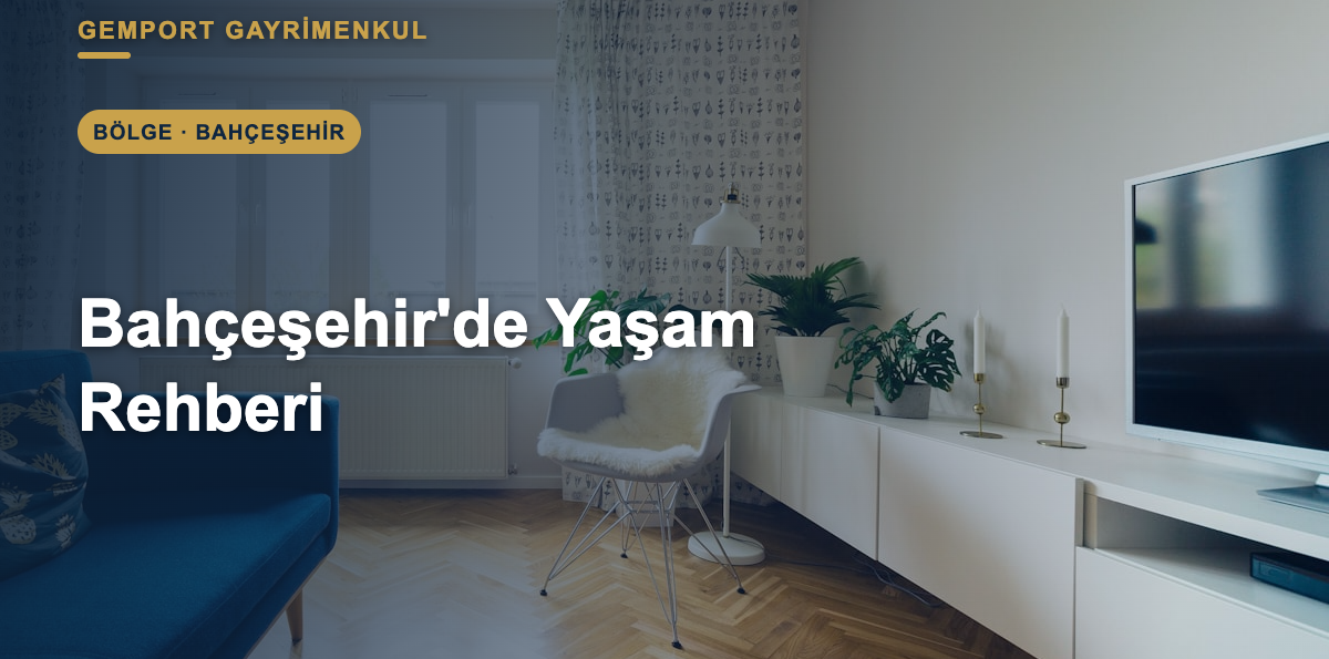 Bahçeşehir’de Yaşam: Konum, Ulaşım ve Yaşam Rehberi (2026)