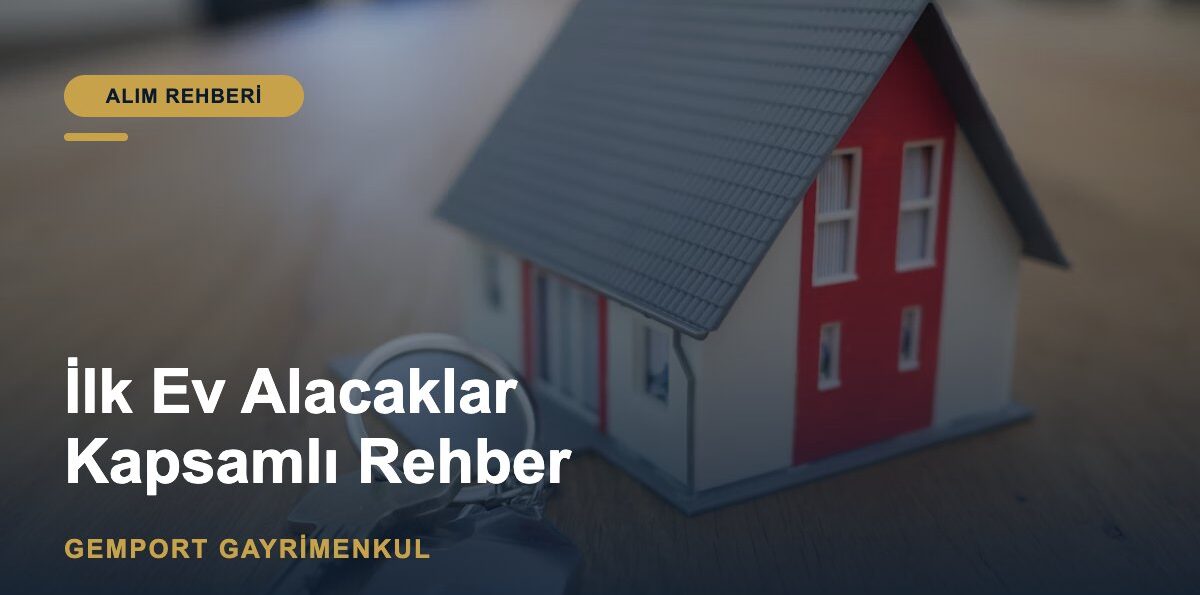 İlk Ev Alacaklar İçin Kapsamlı Rehber (2026)