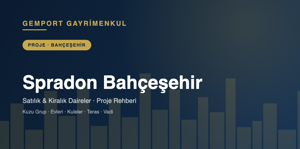 Spradon Bahçeşehir Satılık Kiralık Daireler - Gemport Gayrimenkul