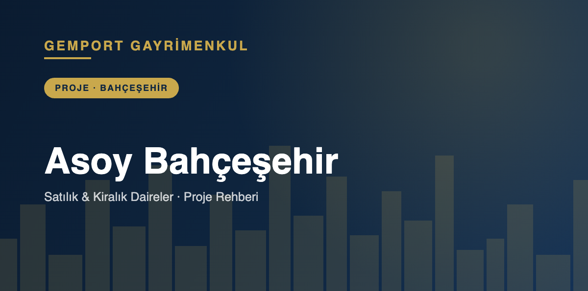 Asoy Bahçeşehir Satılık Kiralık Daireler - Gemport Gayrimenkul