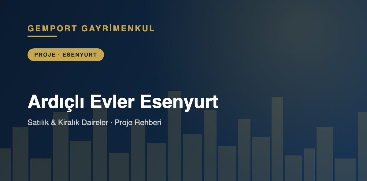 Ardıçlı Evler Esenyurt Satılık Kiralık Daireler - Gemport Gayrimenkul
