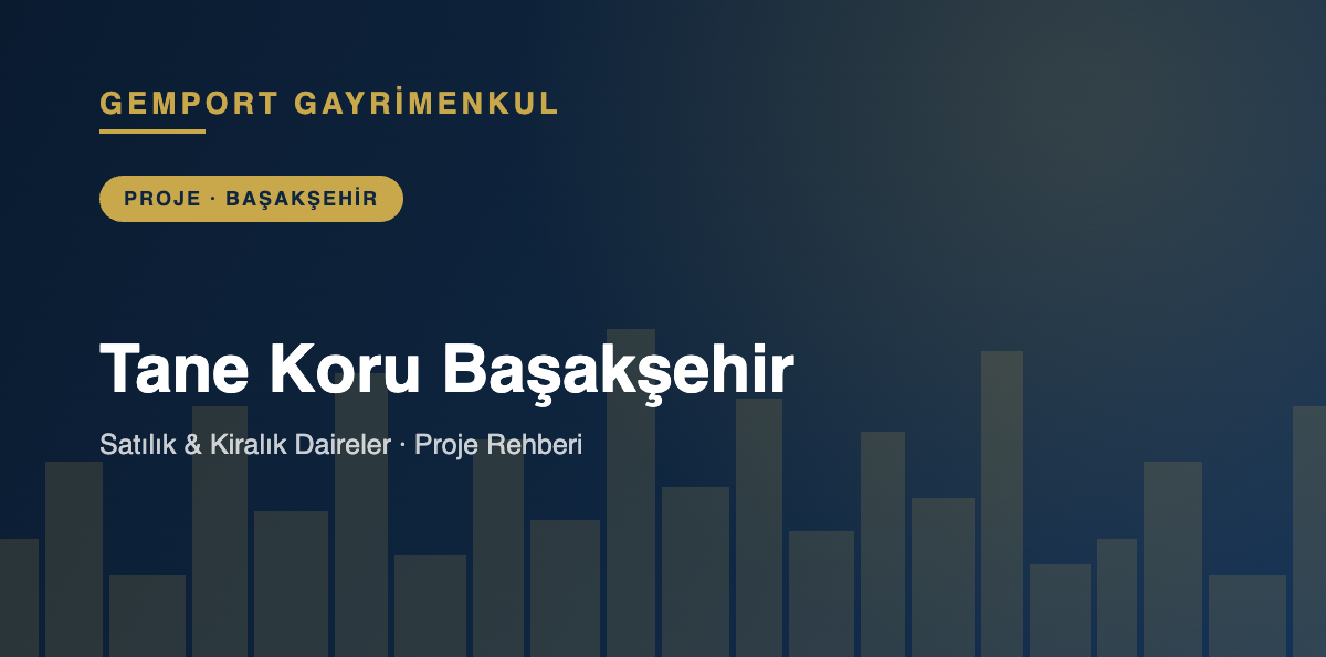 Tane Koru Başakşehir Satılık Kiralık Daireler - Gemport Gayrimenkul