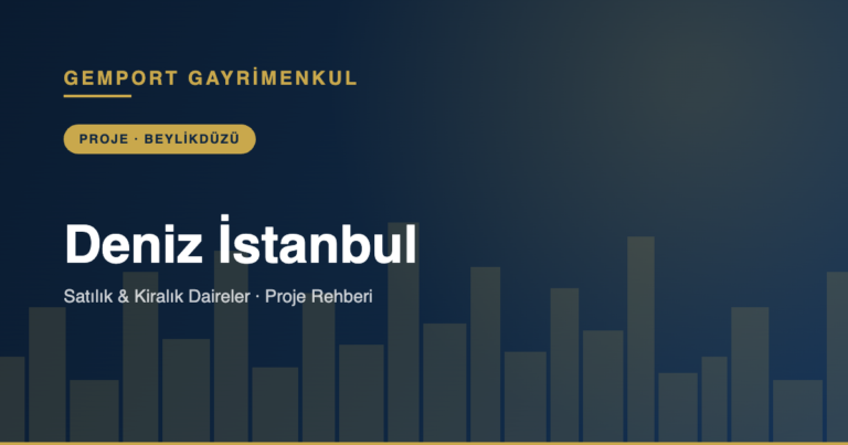 Deniz İstanbul Satılık & Kiralık Daire Rehberi 2026
